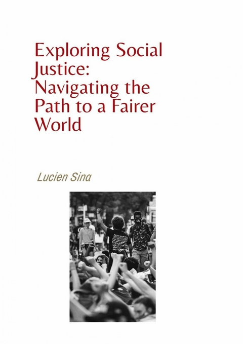 Exploring Social Justice: Navigating the Path to a Fairer World - Lucien Sina