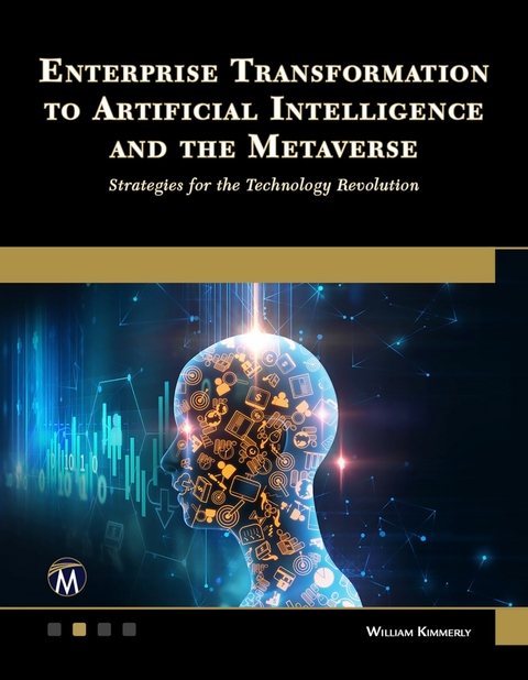 Enterprise Transformation to Artificial Intelligence and the Metaverse -  Mercury Learning and Information,  WILLIAM KIMMERLY