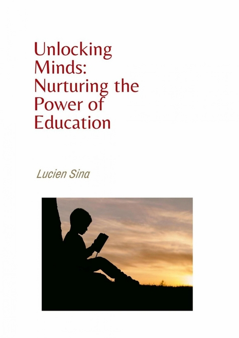 Unlocking Minds: Nurturing the Power of Education - Lucien Sina