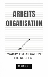 Arbeitsorganisation - warum Organisation hilfreich ist - Tobias Hopfmüller