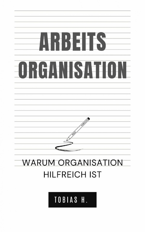 Arbeitsorganisation - warum Organisation hilfreich ist - Tobias Hopfmüller