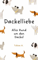 Dackelliebe - alles rund um den Dackel - Tobias Hopfmüller