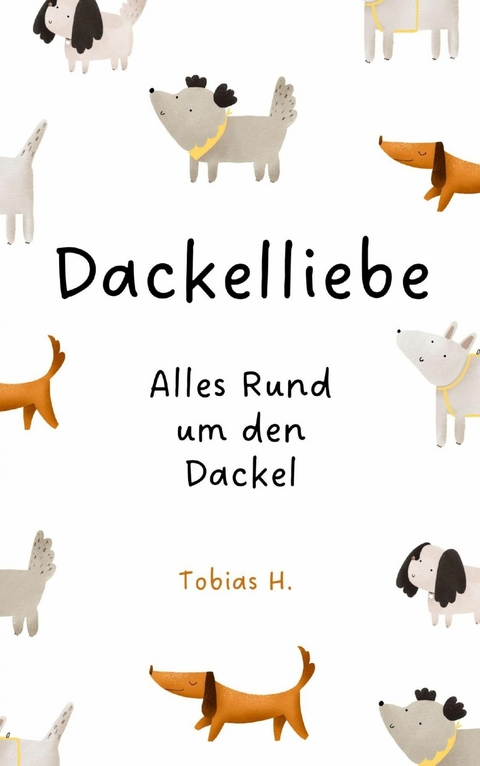 Dackelliebe - alles rund um den Dackel - Tobias Hopfmüller