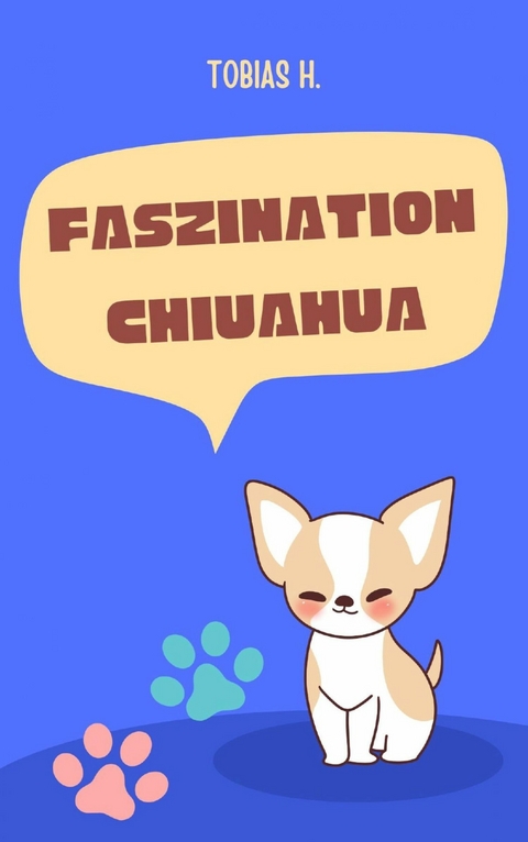 Faszination Chiuahua - Tobias Hopfmüller