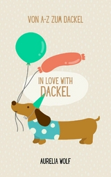 In Love with Dackel - Aurelia Wolf