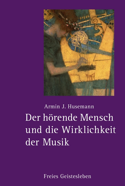 Der hörende Mensch und die Wirklichkeit der Musik -  Armin J. Husemann