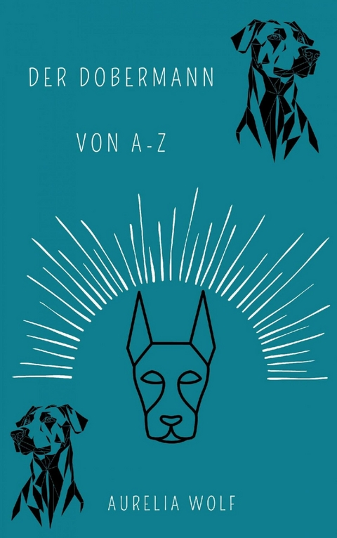 Der Dobermann von A-Z - Aurelia Wolf