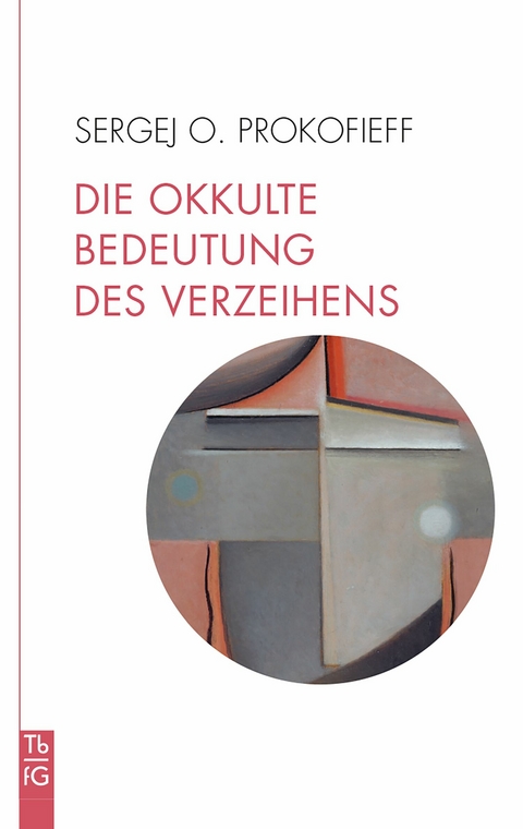 Die okkulte Bedeutung des Verzeihens -  SERGEJ O. PROKOFIEFF