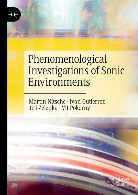 Phenomenological Investigations of Sonic Environments - Martin Nitsche, Ivan Gutierrez, Jiří Zelenka, Vít Pokorný