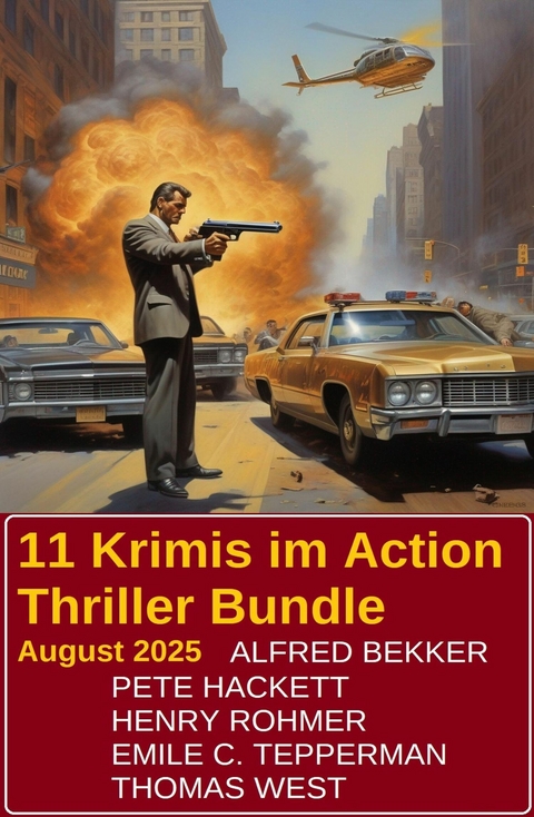 11 Krimis im Action Thriller Bundle August 2025 -  Alfred Bekker,  Henry Rohmer,  Pete Hackett,  Thomas West,  Emile C. Tepperman