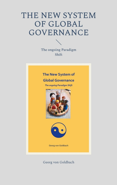 The New System of Global Governance - Georg von Goldbach