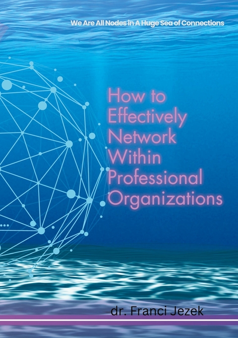 How to Effectively Network Within Professional Organizations - Franci Jezek