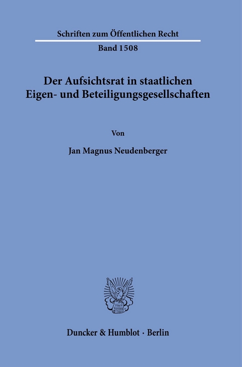 Der Aufsichtsrat in staatlichen Eigen- und Beteiligungsgesellschaften. -  Jan Magnus Neudenberger