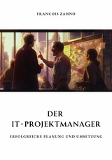 Der IT-Projektmanager - Francois Zahno