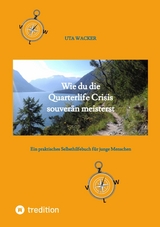 Wie du die Quarterlife Crisis souverän meisterst, indem du aus der Krise eine Chance machst und deinen eigenen Weg findest - Uta Wacker