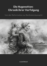 Die Hugenotten:  Chronik ihrer Verfolgung -  Louis Giraud