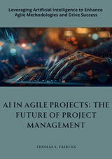 AI in Agile Projects:  The Future of  Project Management - Thomas S. Fairfax