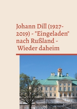 Johann Dill (1927-2019) - "Eingeladen" nach Rußland - Wieder daheim - 