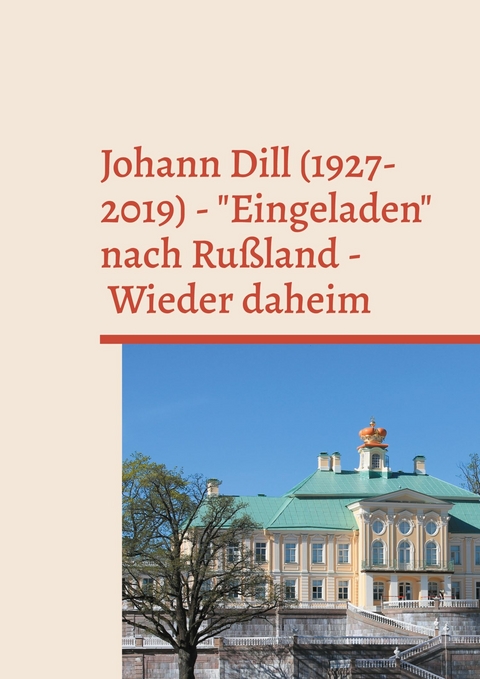 Johann Dill (1927-2019) - "Eingeladen" nach Rußland - Wieder daheim - 