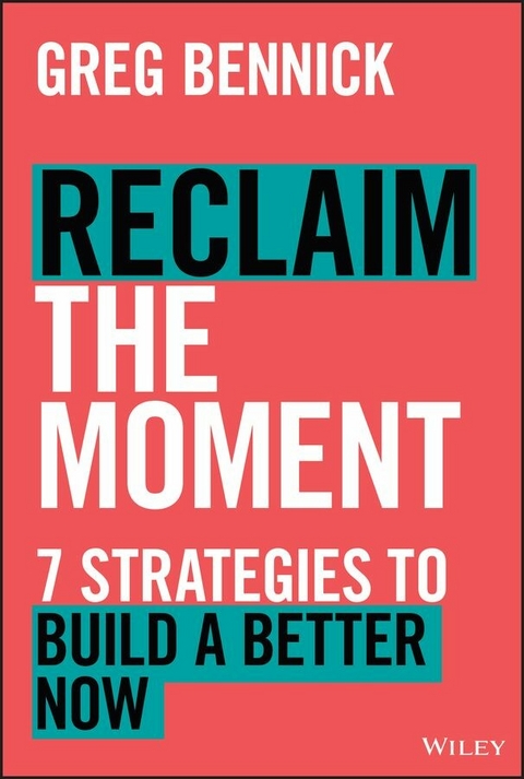 Reclaim the Moment - Greg Bennick