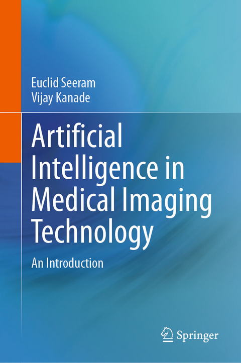 Artificial Intelligence in Medical Imaging Technology - Euclid Seeram, Vijay Kanade