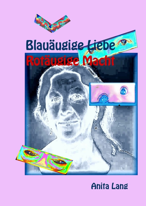 Blauäugige Liebe - Rotäugige Macht - Anita Lang