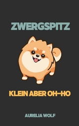 Zwergspitz - Klein aber Oh-ho -  Aurelia Wolf