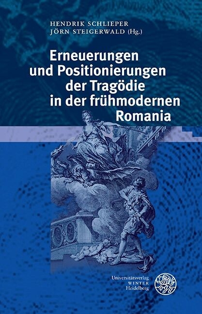 Erneuerungen und Positionierungen der Tragödie in der frühmodernen Romania - 