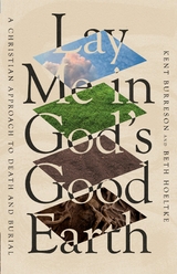 Lay Me in God's Good Earth -  Kent Burreson,  Beth Hoeltke