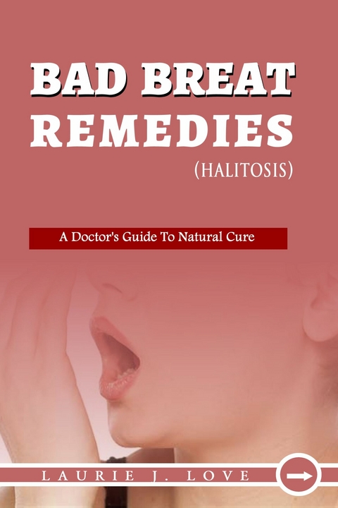 Bad Breath Remedies -  Laurie J. Love