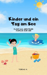 Kinder und ein Tag am See - plane das Abenteuer Ausflug zum See -  Tobias Hopfmüller