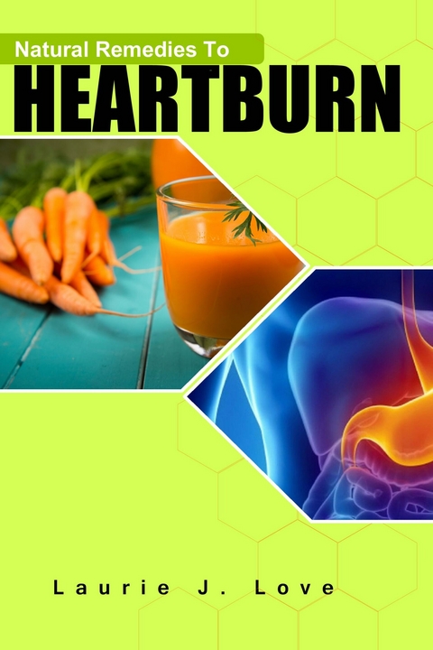 Natural Remedies To Heartburn -  Laurie J Love