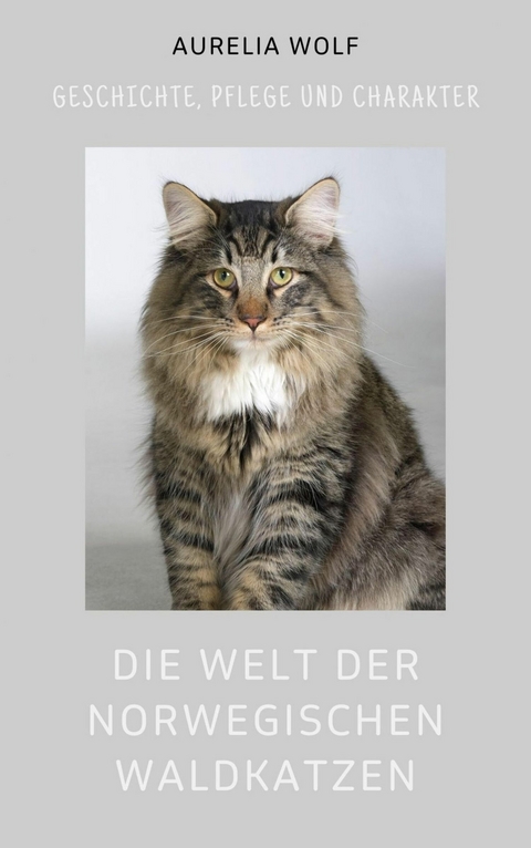 Die Welt der Norwegischen Waldkatze -  Aurelia Wolf