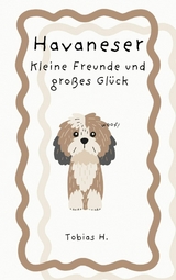 Havaneser - kleine Freunde und großes Glück -  Tobias Hopfmüller