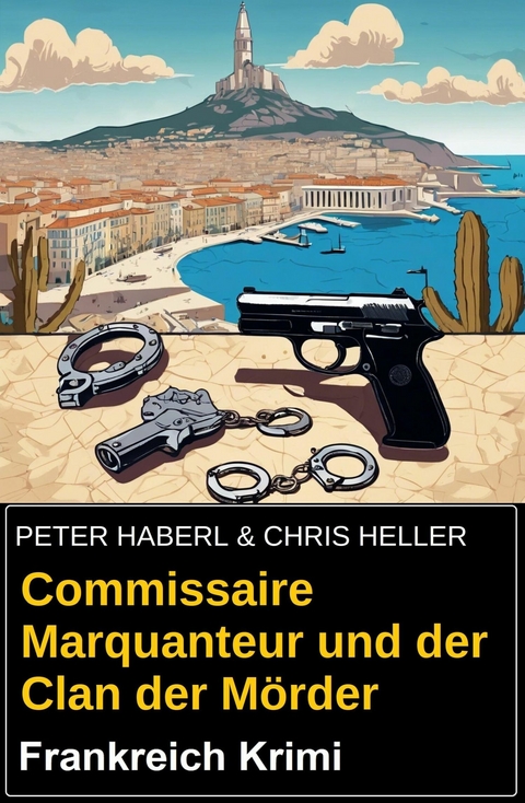 Commissaire Marquanteur und der Clan der Mörder: Frankreich Krimi -  Peter Haberl,  Chris Heller