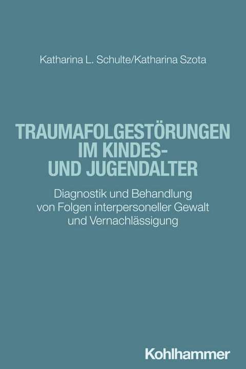 Traumafolgestörungen im Kindes- und Jugendalter -  Katharina Schulte,  Katharina Szota