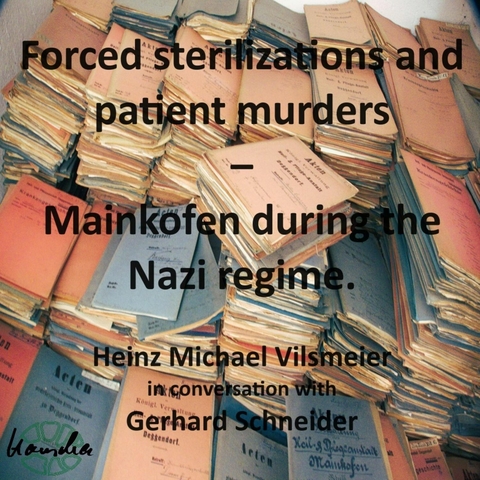 Forced sterilizations and patient murders – Mainkofen during the Nazi regime. - Heinz Michael Vilsmeier (EN)