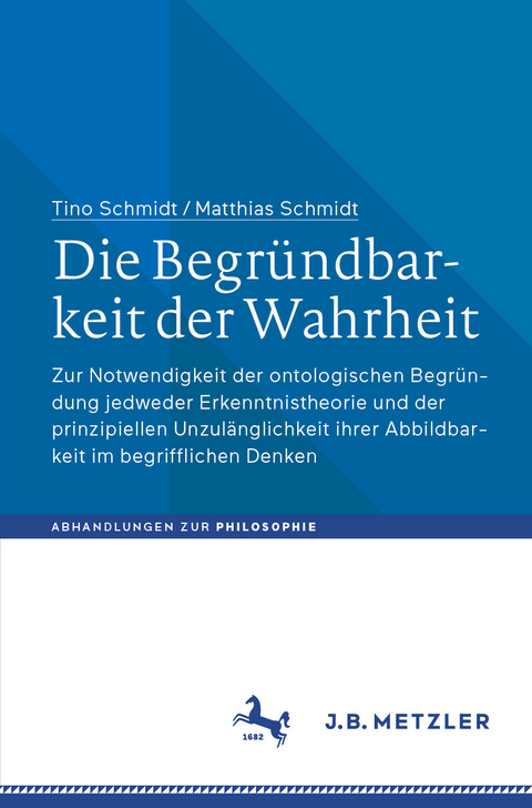 Die Begründbarkeit der Wahrheit -  Tino Schmidt,  Matthias Schmidt