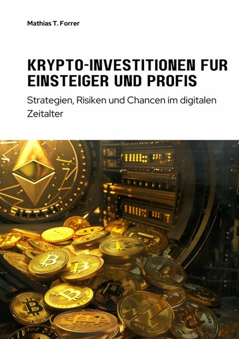 Krypto-Investitionen für  Einsteiger und Profis -  Mathias T. Forrer