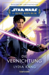 Star Wars™ Die Hohe Republik - Die Vernichtung - Lydia Kang