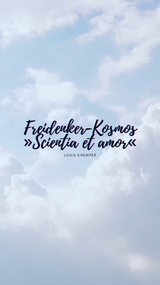 Freidenker-Kosmos »Scientia et amor« - Louis Eikemper