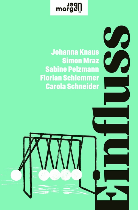 Einfluss - Johanna Knaus, Simon Mraz, Sabine Pelzmann, Florian Schlemmer, Carola Schneider