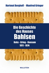 Die Geschichte des Hauses Bahlsen - Hartmut Berghoff, Manfred Grieger