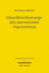 Sekundärrechtsetzungsakte internationaler Organisationen - Matthias Frenzel