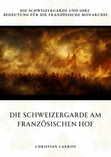 Die Schweizergarde am Französischen Hof -  Christian Carron