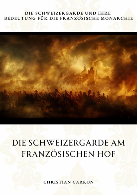 Die Schweizergarde am Französischen Hof -  Christian Carron