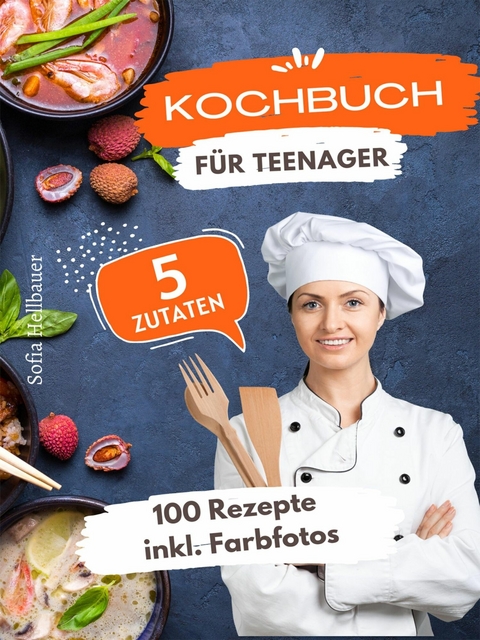 Kochbuch für Teenager 5 Zutaten - Sofia Helbauer