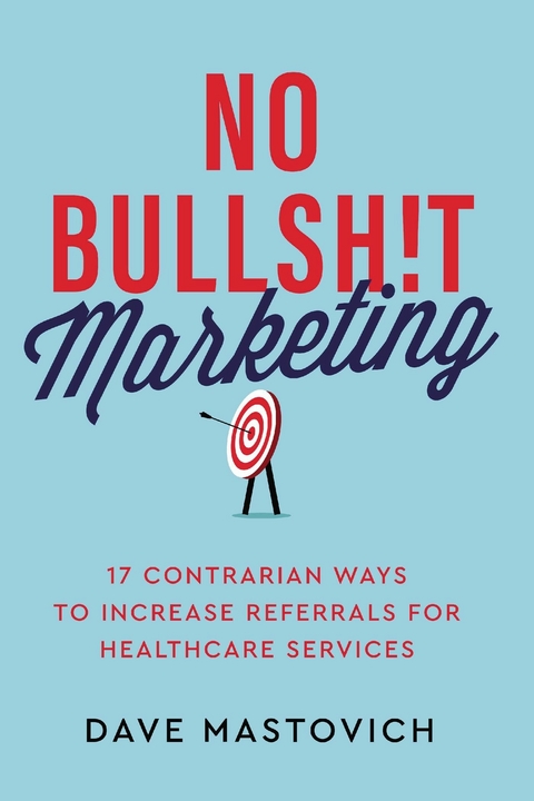 No Bullsh!t Marketing -  Dave Mastovich