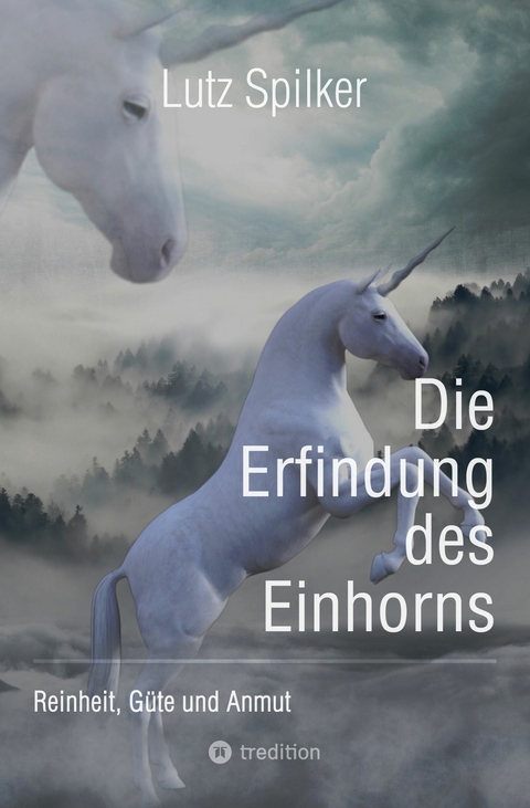 Die Erfindung des Einhorns -  Lutz Spilker