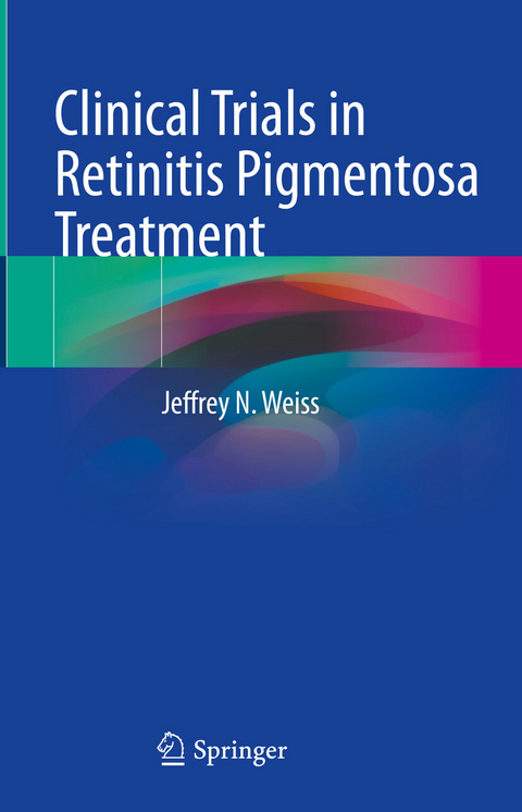 Clinical Trials in Retinitis Pigmentosa Treatment - Jeffrey N. Weiss